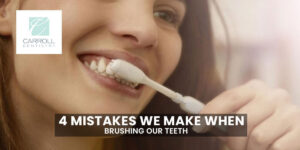Read more about the article 4 Mistakes We Make When Brushing Our Teeth