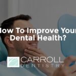 How To Improve Your Dental Health?