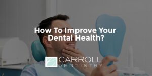 Read more about the article How To Improve Your Dental Health?