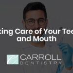 Taking Care of Your Teeth and Mouth