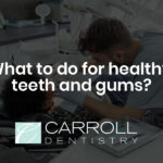 What to do for healthy teeth and gums?