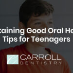 Maintaining Good Oral Health: Tips for Teenagers