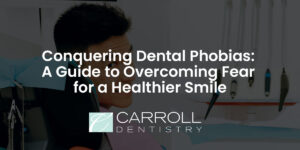 Read more about the article Conquering Dental Phobias: A Guide to Overcoming Fear for a Healthier Smile